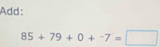 Add:
85+79+0+^-7=□