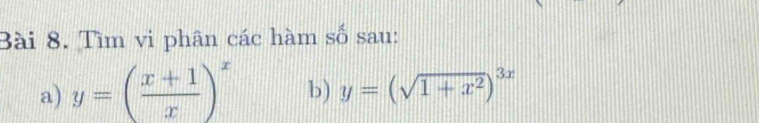 Tìm vi phân các hàm số sau:
a) y=( (x+1)/x )^x b) y=(sqrt(1+x^2))^3x