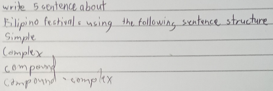 write 5centence about 
Filipino festivals using the following sentence structure 
simple 
Complex 
compound 
c. impound complex