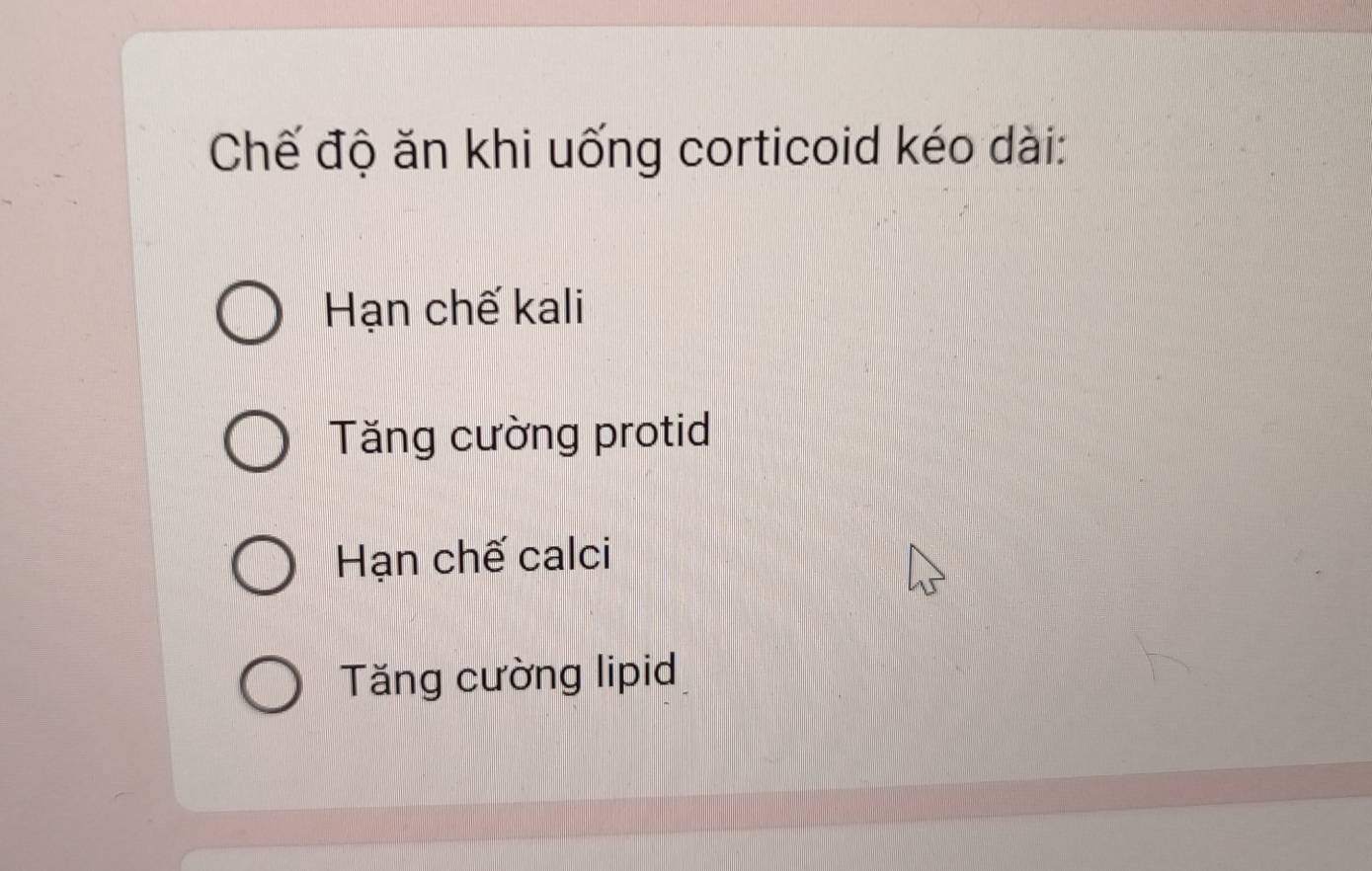 Chế độ ăn khi uống corticoid kéo dài:
Hạn chế kali
Tăng cường protid
Hạn chế calci
Tăng cường lipid