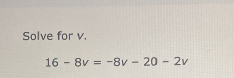 Solve for v.
16-8v=-8v-20-2v