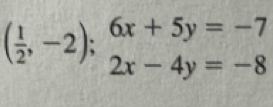 ( 1/2 ,-2);beginarrayr 6x+5y=-7 2x-4y=-8endarray