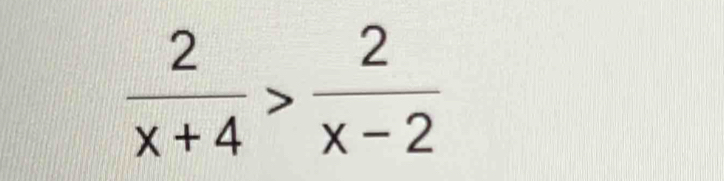  2/x+4 > 2/x-2 