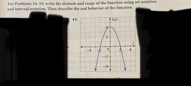 For Problems 16-19, write the domain and range of the function using set notation
and interval notation. Then describe the end behavior of the function.
1718.