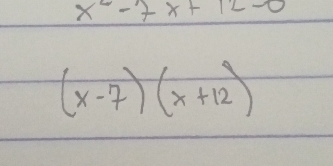 x^2-7x+12=0
(x-7)(x+12)