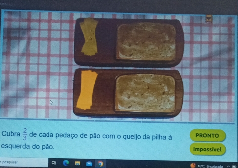 Cubra  2/3  de cada pedaço de pão com o queijo da pilha à PRONTO 
esquerda do pão. Impossivel 
a pesquisar 16ºC Ensolarado