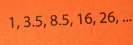 1, 3.5, 8.5, 16, 26, ...