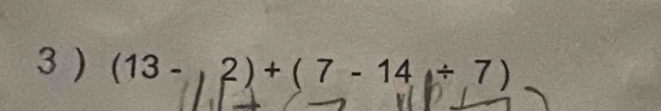 3 ) (13-)2)+(7-14/ 7)