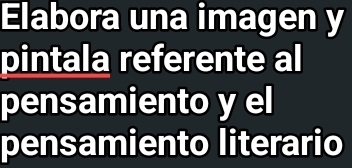 Elabora una imagen y 
pintala referente al 
pensamiento y el 
pensamiento literario