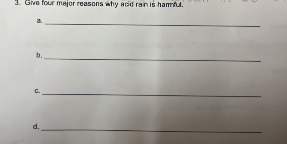 Give four major reasons why acid rain is harmful. 
a. 
_ 
b. 
_ 
C._ 
d._