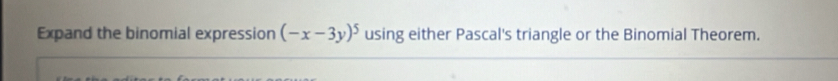 Expand the binomial expression (-x-3y)^5 using either Pascal's triangle or the Binomial Theorem.