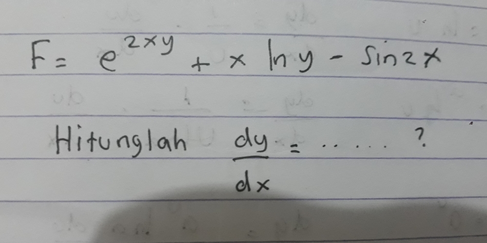 F=e^(2xy)+xln y-sin 2x
Hitunglah ?
 dy/dx =·s