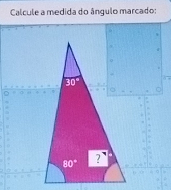 Calcule a medida do ângulo marcado:
a
.
,