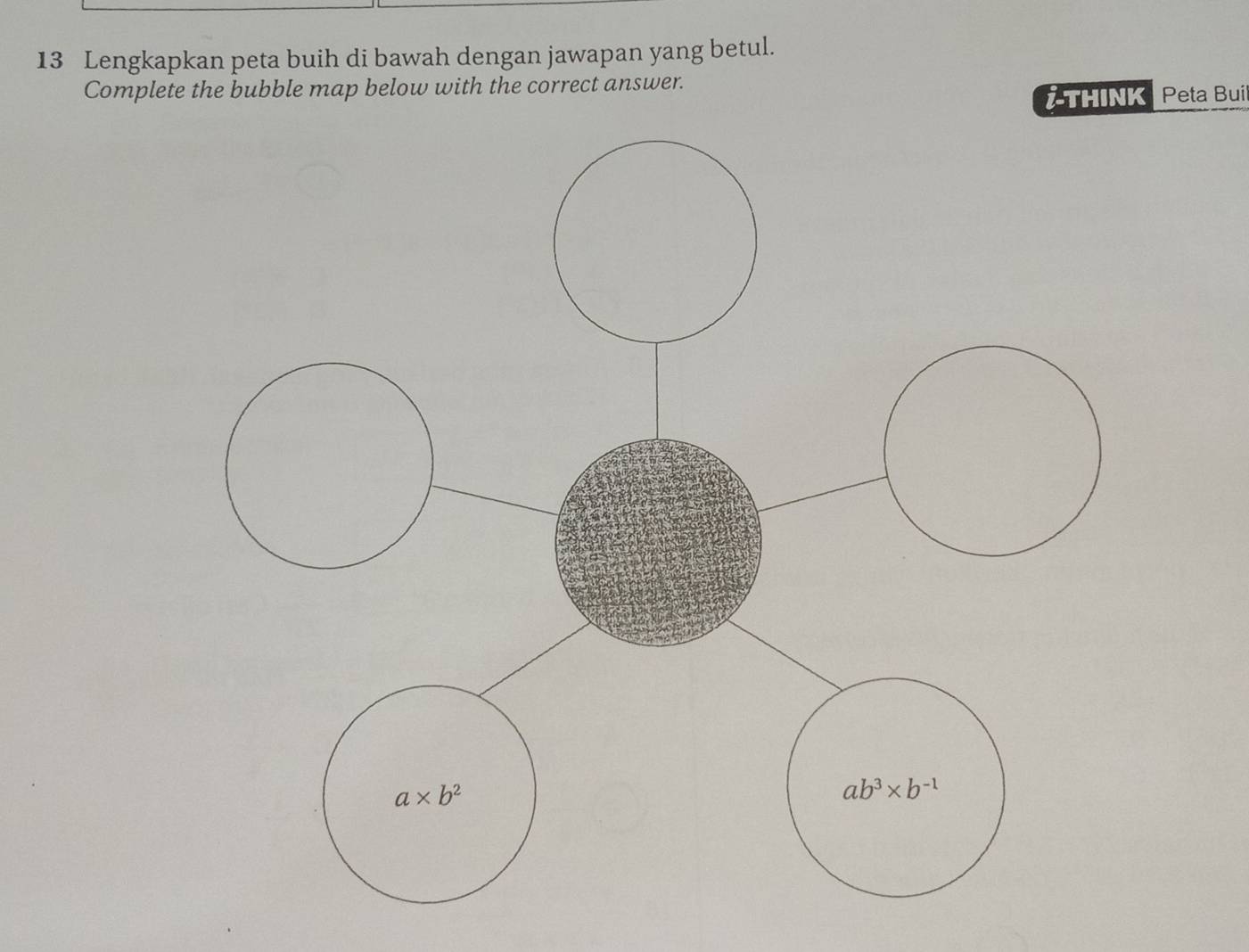 Lengkapkan peta buih di bawah dengan jawapan yang betul.
Complete the bubble map below with the correct answer.
THINK Peta Buil