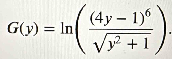 G(y)=ln (frac (4y-1)^6sqrt(y^2+1)).