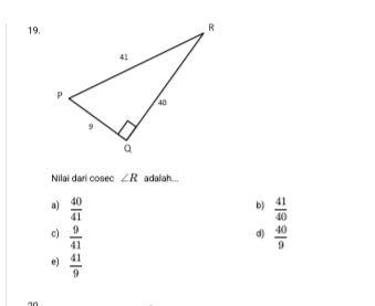 Nilai dari cosec ∠ R adalah...
a)  40/41   41/40 
b)
c)  9/41   40/9 
d)
e)  41/9 