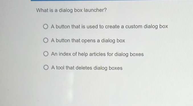 Solved: What is a dialog box launcher? A button that is used to create ...