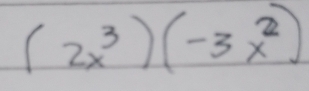 (2x^3)(-3x^2)