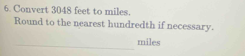 Convert 3048 feet to miles. 
Round to the nearest hundredth if necessary. 
_ 
_
miles