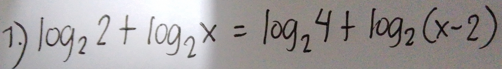 7 1
log _22+log _2x=log _24+log _2(x-2)