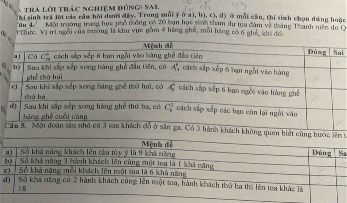 lg đó . trả lời trác nghiệm đúng sai.
Thí sinh trã lời các câu hỏi dưới đây. Trong mỗi ý ở a), b), c), d) ở mỗi câu, thí sinh chọn đúng hoặc
Tâu 4 Một trường trung học phổ thông có 20 bạn học sinh tham dự tọa đàm về tháng Thanh niên do Q
ở chức. Vị trí ngồi của trường là khu vực gồm 4 hẳng ghế, mỗi hàng có 6 ghế, khi
i
a
a
t
a