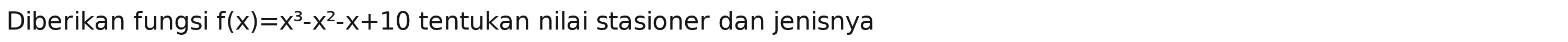 Diberikan fungsi f(x)=x^3-x^2-x+10 tentukan nilai stasioner dan jenisnya