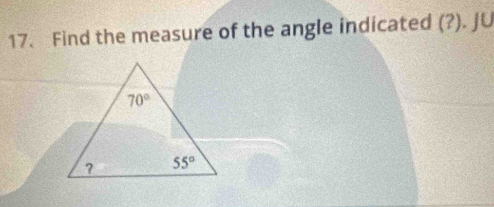 Find the measure of the angle indicated (?). JU