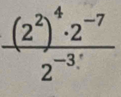 frac (2^2)^4· 2^(-7)2^(-3)· 