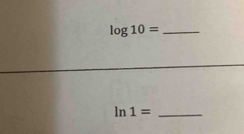 log 10= _ 
_ ln 1=