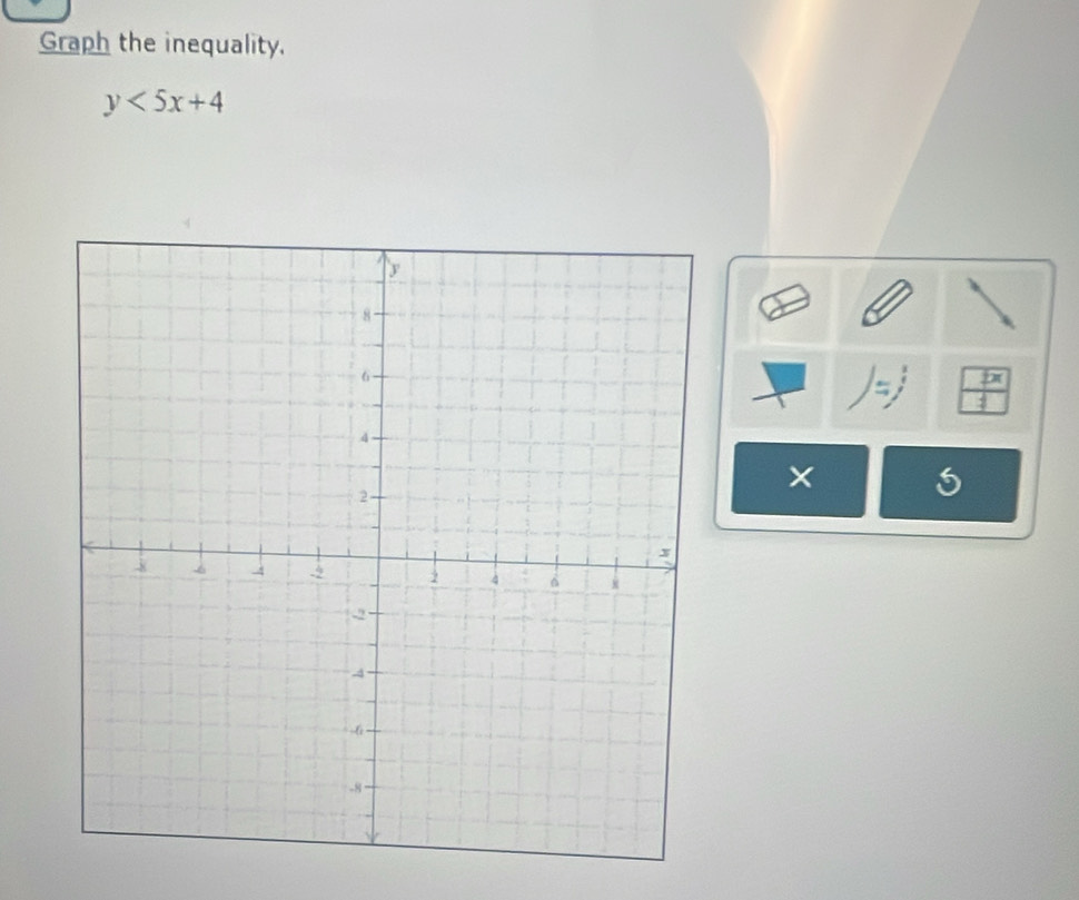 Graph the inequality.
y<5x+4
overline tx
( 
5