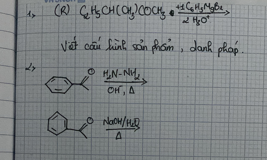 iy (R)
C_2H_5CH(OH)COCH _3· frac +1C_6H_6H_2H_3H_3O^+ 
viet cāi hàn sán phām, dank phap. 
dy 
① xrightarrow [OH^-_2]H_2N-NH_2
NaoH/ H_2C
A