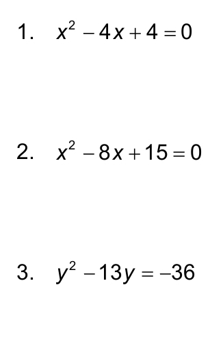 x^2-4x+4=0
2. x^2-8x+15=0
3. y^2-13y=-36