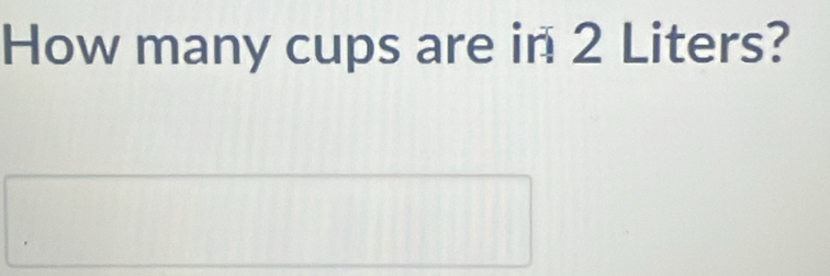 How many cups are in 2 Liters?