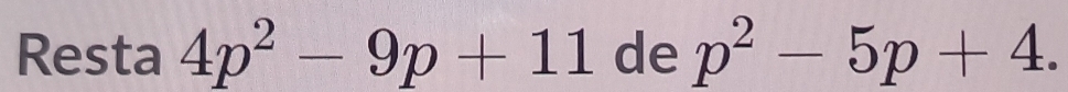 Resta 4p^2-9p+11 de p^2-5p+4.