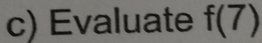 Evaluate f(7)