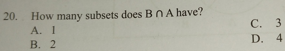 How many subsets does B∩ A have?
C. 3
A. 1
B. 2 D. 4