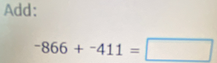 Add:
-866+-411=□