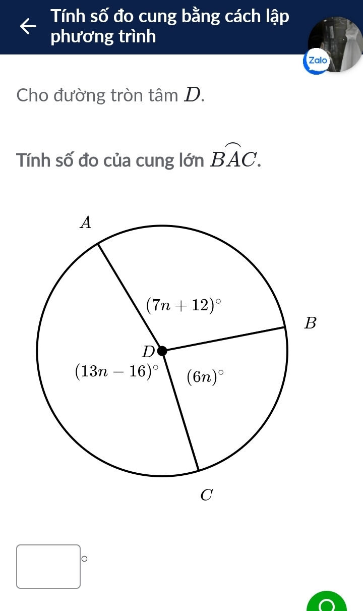 Tính số đo cung bằng cách lập
phương trình
Zalo
Cho đường tròn tâm D.
Tính số đo của cung lớn widehat BAC.
□ 。