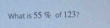 What is 55 % of 123?