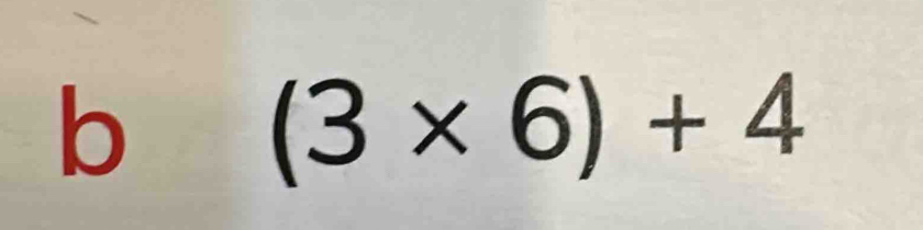 (3* 6)+4