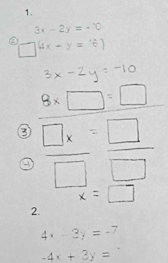 3x-2y=-10

_
_
2.
4x-3y=-7
-4x+3y=