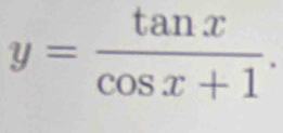 y= tan x/cos x+1 .