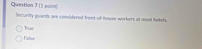 Security guards are considered front-of-house workers at most hotels.
True
False