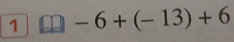 1 frac □ □  □ -6+(-13)+6