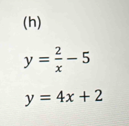 y= 2/x -5
y=4x+2