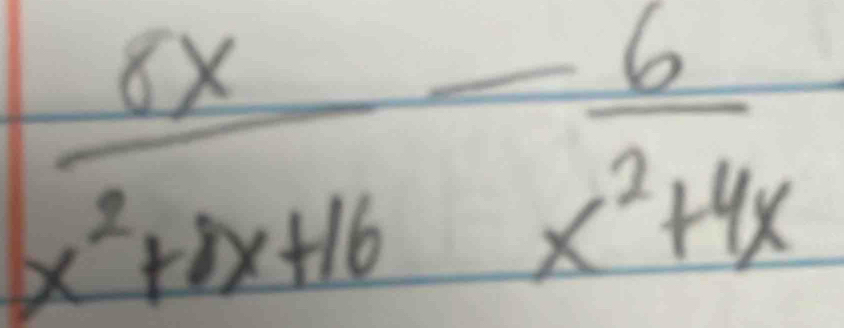  6x/x^2+8x+16 - 6/x^2+4x 