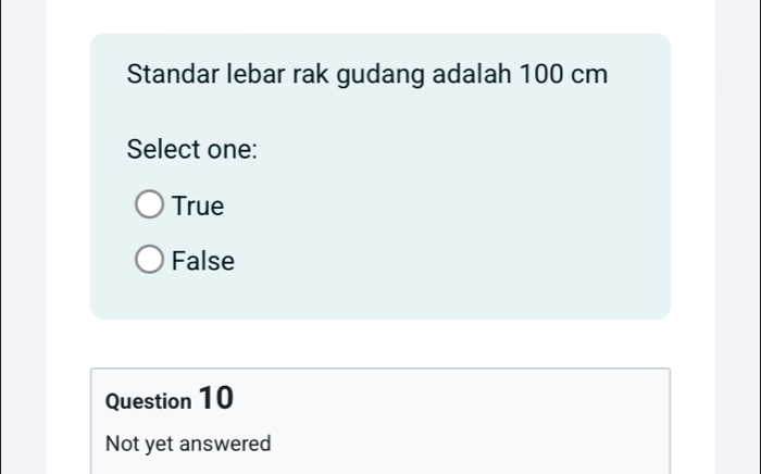 Standar lebar rak gudang adalah 100 cm
Select one:
True
False
Question 10
Not yet answered