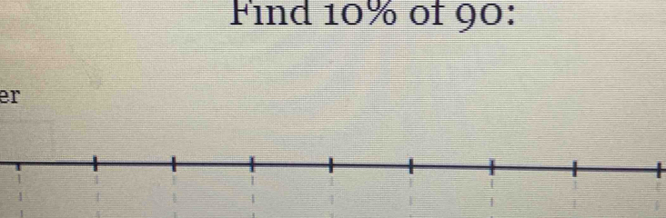 Find 10% of 90 : 
er