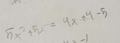 5x^2+5x=4x+4-5
-1