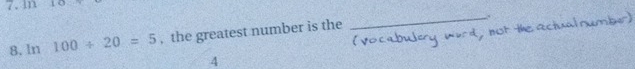 in 
8. ln 100/ 20=5 , the greatest number is the 
_ 
4